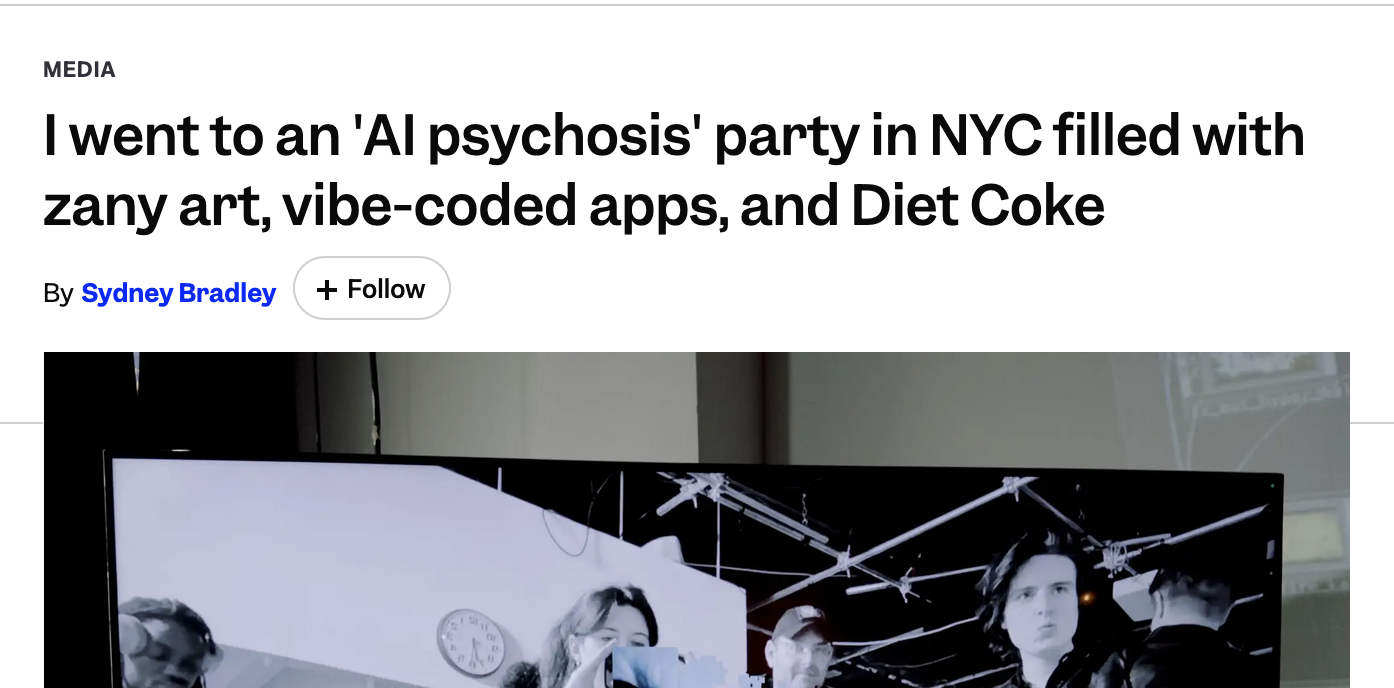 Headline: “I went to an ‘AI psychosis’ party in NYC filled with zany art, vibe-coded apps, and Diet Coke”